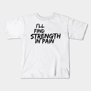 i'll find strength in pain Kids T-Shirt